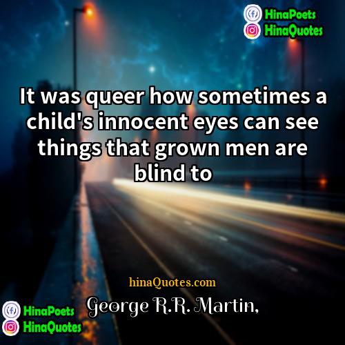 George RR Martin Quotes | It was queer how sometimes a child's